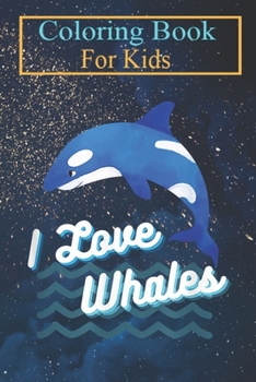 Coloring Book For Kids: I Love Whales Orca Killer Whale Lover T Animal Coloring Book: For Kids Aged 3-8 (Fun Activities for Kids)