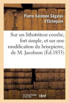 Paperback Sur Un Lithotriteur Courbe, Fort Simple, Et Sur Une Modification Du Brisepierre, de M. Jacobson [French] Book