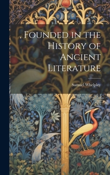 Hardcover , Founded in the History of Ancient Literature Book