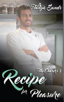 Recipe for Pleasure - Book #3 of the Chasers