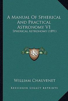 Paperback A Manual Of Spherical And Practical Astronomy V1: Spherical Astronomy (1891) Book