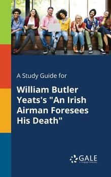 Paperback A Study Guide for William Butler Yeats's "An Irish Airman Foresees His Death" Book