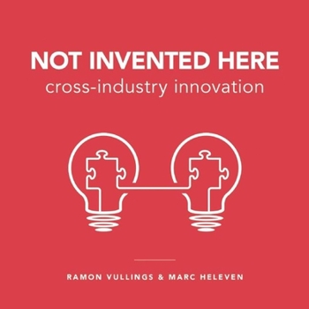 Paperback Not Invented Here: Cross-Industry Innovation Book