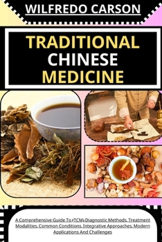 Paperback Traditional Chinese Medicine: A Comprehensive Guide To (TCM) Diagnostic Methods, Treatment Modalities, Common Conditions, Integrative Approaches, Mo [Large Print] Book