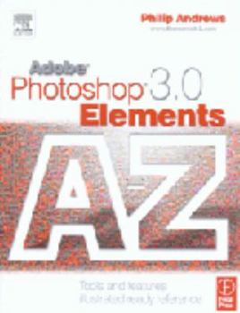 Paperback Adobe Photoshop Elements 3.0 A - Z: Tools and features illustrated ready reference Book