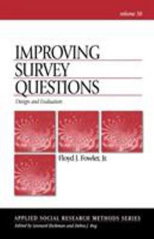 Improving Survey Questions: Design and Evaluation (Applied Social Research Methods) - Book #38 of the Applied Social Research Methods