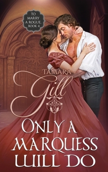 Only a Marquess Will Do - Book #4 of the To Marry a Rogue