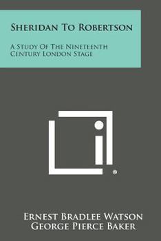 Paperback Sheridan to Robertson: A Study of the Nineteenth Century London Stage Book