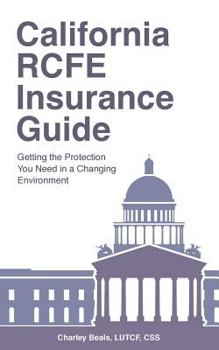 Paperback California RCFE Insurance Guide: Getting the Protection You Need in a Changing Environment Book