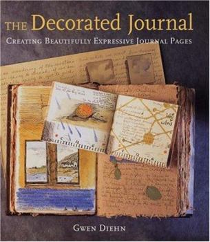 Hardcover The Decorated Journal: Creating Beautifully Expressive Journal Pages Book
