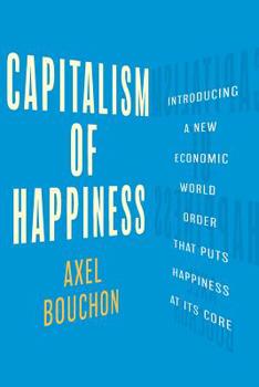 Paperback Capitalism of Happiness: Introducing a New Economic World Order that Puts Happiness at Its Core Book