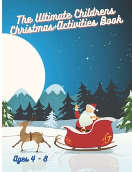 Paperback The Ultimate Children's Christmas Activities Book - Ages 4 - 8: Christmas Activities Book - Word Search Puzzles, Christmas Coloring Pages, Christmas M Book