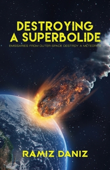Paperback Destroying a Superbolide: Emissaries From Outer Space Destroy a Meteorite Book