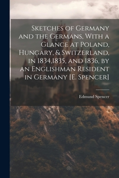 Paperback Sketches of Germany and the Germans, With a Glance at Poland, Hungary, & Switzerland, in 1834,1835, and 1836, by an Englishman Resident in Germany [E. Book