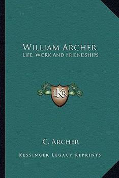 Paperback William Archer: Life, Work And Friendships Book