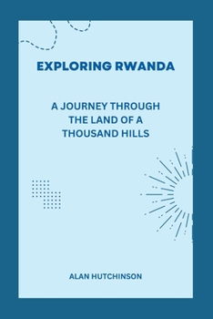 Paperback Exploring Rwanda: A Journey through the Land of a Thousand Hills Book