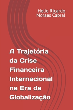 A Trajet�ria Da Crise Financeira Internacional Na Era Da Globaliza��o
