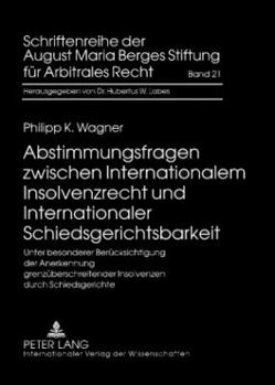 Abstimmungsfragen Zwischen Internationalem Insolvenzrecht Und Internationaler Schiedsgerichtsbarkeit: Unter Besonderer Beruecksichtigung Der Anerkennu