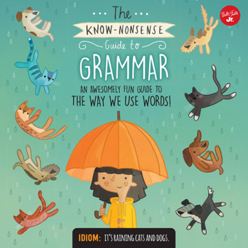 The Know-Nonsense Guide to Grammar: An Awesomely Fun Guide to the Way We Use Words! - Book  of the Know-Nonsense Guide