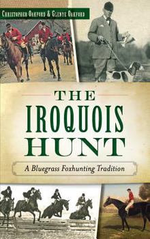 Hardcover The Iroquois Hunt: A Bluegrass Foxhunting Tradition Book