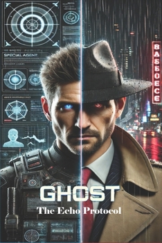 Paperback Ghost: The Echo Protocol: A Techno-Thriller of Resurrection, Memory, and Ghost Book
