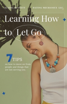 Paperback Learning How to Let Go: 7 Tips For Moving On From People And Things Not Serving You. Book