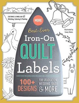 Paperback Best-Ever Iron-On Quilt Labels: 100+ Designs to Customize & Embellish with Stitching, Coloring & Painting Book