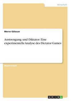 Paperback Anstrengung und Diktator. Eine experimentelle Analyse des Dictator Games [German] Book