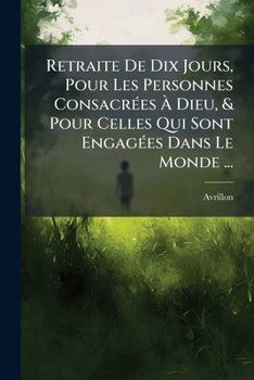 Paperback Retraite De Dix Jours, Pour Les Personnes Consacrées À Dieu, & Pour Celles Qui Sont Engagées Dans Le Monde ... [French] Book