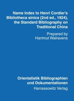 Paperback Name Index to Henri Cordier's Bibliotheca Sinica (2nd Ed., 1924, the Standard Bibliography on Traditional China) Prepared by Hartmut Walravens Book