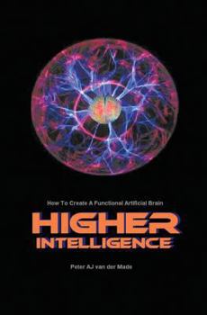Paperback Higher Intelligence: How to Create a Functional Artificial Brain Book
