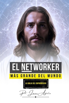 EL NETWORKER MAS GRANDE DEL MUNDO: LA BIBLIA DEL EMPRENDEDOR (Spanish Edition)