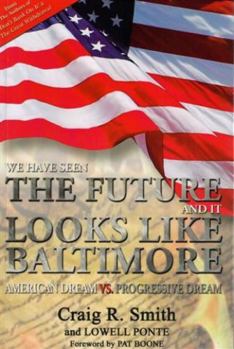 Paperback We Have Seen the Future and It Looks Like Baltimore: American Dream vs. Progressive Dream Book