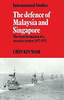The Defence of Malaysia and Singapore: The Transformation of a Security System 1957–1971 - Book  of the LSE Monographs in International Studies