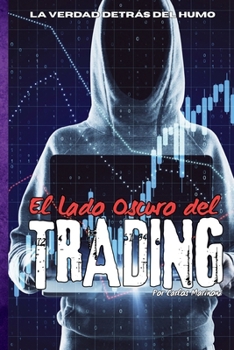 Paperback El Lado Oscuro del Trading: La verdad detrás del humo [Spanish] Book