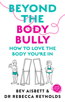 Paperback Beyond the Body Bully: How to Love the Body You're in with This Practical Expert Guide from the Bestselling Author of Living with It, for Readers of L Book