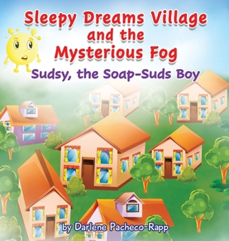 Hardcover Sleepy Dreams Village and the Mysterious Fog: Sudsy, the Soap-Suds Boy Book