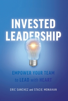 Hardcover Invested Leadership: Empower Your Team to Lead with Heart Book
