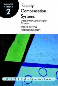 Faculty Compensation Systems: Impact on the Quality of Higher Education: ASHE-ERIC Higher Education Research Report (J-B ASHE Higher Education Report Series (AEHE))