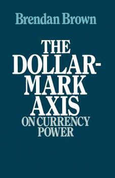 Paperback The Dollar-Mark Axis: On Currency Power Book