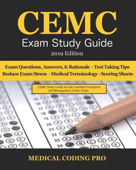 CEMC Exam Study Guide - 2019 Edition: 150 CEMC Practice Exam Questions, Answers, Full Rationale, Secrets to Reducing Exam Stress, Medical Terminology, ... The Exam Strategy, and Scoring Sheets