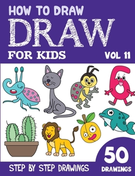 Paperback How to Draw for Kids: 50 Cute Step By Step Drawings (Vol 11) Book