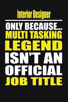 Paperback Interior Designer Only Because Multi Tasking Legend Isn't an Official Job Title Book