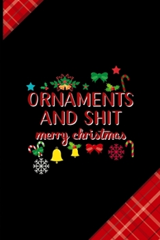 Ornaments And Shit Merry Christmas: Notebook Journal Composition Blank Lined Diary Notepad 120 Pages Paperback Red and Black Naughty Xmas