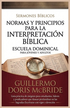 Normas y Principios para la Interpretación Bíblica: Guía práctica de exégesis para estudiantes, líderes y predicadores que desean profundizar en las ... devoción (Clase Dominical) (Spanish Edition)