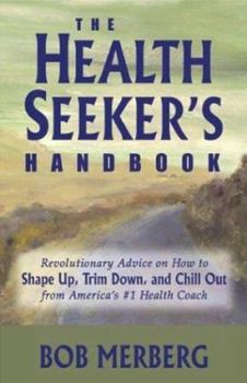 Paperback The Health Seeker's Handbook: Revolutionary Advice on How to Shape Up, Trim Down, and Chill Out...from America's #1 Health Coach Book