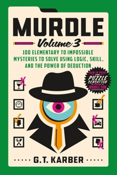 Paperback Murdle: Volume 3: 100 Elementary to Impossible Mysteries to Solve Using Logic, Skill, and the Power of Deduction Book