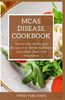 Paperback McAs Disease Cookbook: Nutritious Meals and Recipes For MCAS Sufferers and other Mast Cell Disorders Book