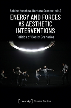 Paperback Energy and Forces as Aesthetic Interventions: Politics of Bodily Scenarios Book