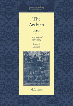 Paperback The Arabian Epic: Volume 2, Analysis: Heroic and Oral Story-Telling Book